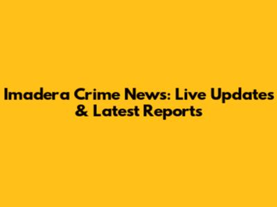 Imadera Crime News: Live Updates & Latest Reports