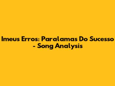 Imeus Erros: Paralamas Do Sucesso - Song Analysis