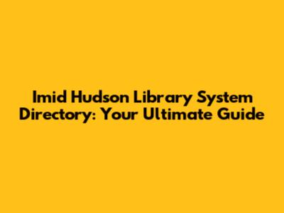 Imid Hudson Library System Directory: Your Ultimate Guide