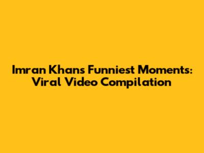Imran Khan's Funniest Moments: Viral Video Compilation