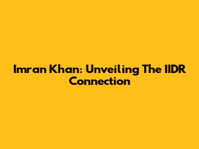 Imran Khan: Unveiling The IIDR Connection