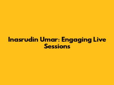 Inasrudin Umar: Engaging Live Sessions