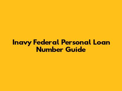 Inavy Federal Personal Loan Number Guide