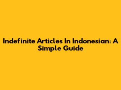 Indefinite Articles In Indonesian: A Simple Guide