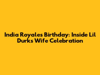 India Royale's Birthday: Inside Lil Durk's Wife Celebration