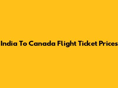 India To Canada Flight Ticket Prices