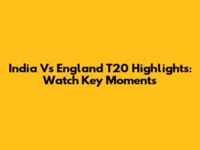 India Vs England T20 Highlights: Watch Key Moments