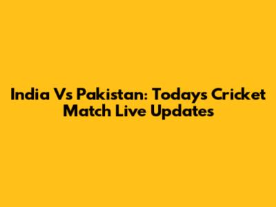 India Vs Pakistan: Today's Cricket Match Live Updates