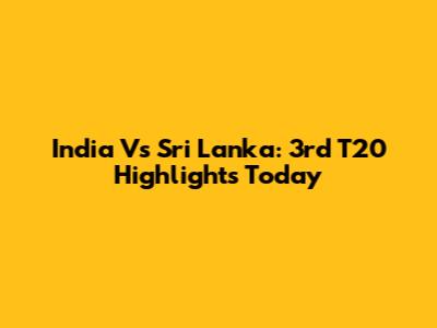 India Vs Sri Lanka: 3rd T20 Highlights Today