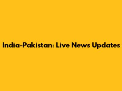India-Pakistan: Live News Updates