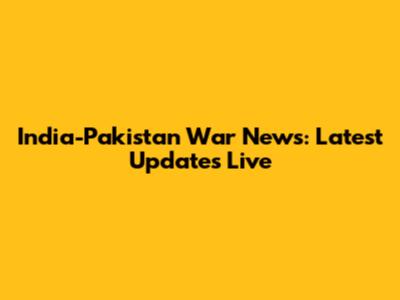 India-Pakistan War News: Latest Updates Live