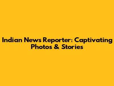 Indian News Reporter: Captivating Photos & Stories
