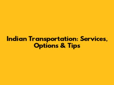 Indian Transportation: Services, Options & Tips