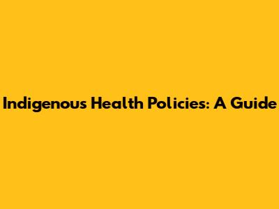 Indigenous Health Policies: A Guide