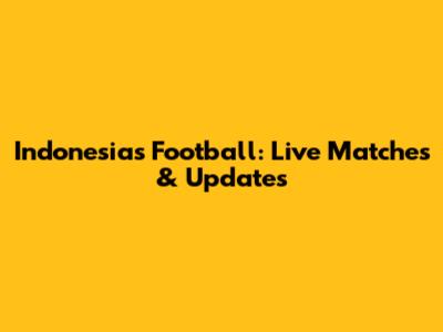 Indonesia's Football: Live Matches & Updates