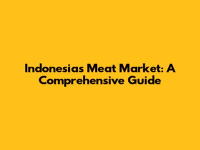 Indonesia's Meat Market: A Comprehensive Guide
