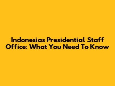 Indonesia's Presidential Staff Office: What You Need To Know