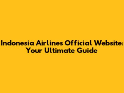 Indonesia Airlines Official Website: Your Ultimate Guide