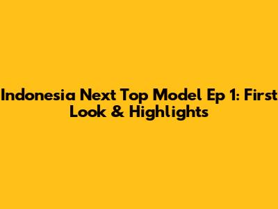 Indonesia Next Top Model Ep 1: First Look & Highlights