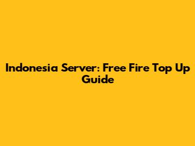 Indonesia Server: Free Fire Top Up Guide