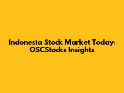 Indonesia Stock Market Today: OSCStocks Insights