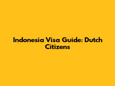 Indonesia Visa Guide: Dutch Citizens