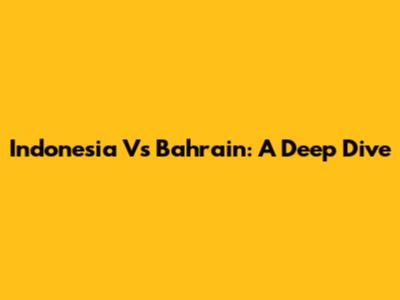 Indonesia Vs Bahrain: A Deep Dive