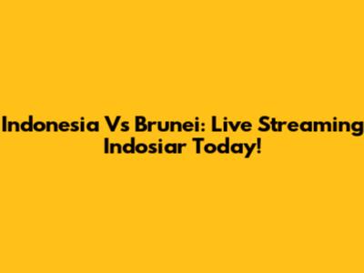 Indonesia Vs Brunei: Live Streaming Indosiar Today!