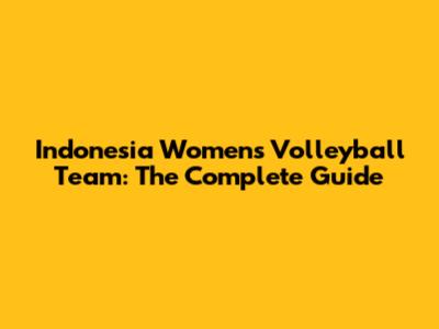 Indonesia Women's Volleyball Team: The Complete Guide