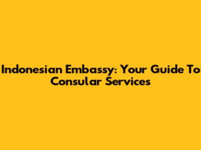 Indonesian Embassy: Your Guide To Consular Services