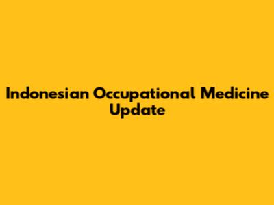 Indonesian Occupational Medicine Update