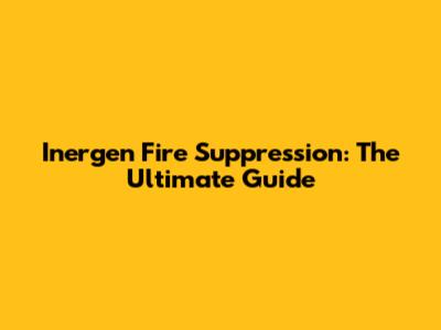Inergen Fire Suppression: The Ultimate Guide