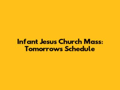 Infant Jesus Church Mass: Tomorrow's Schedule