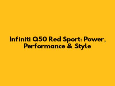 Infiniti Q50 Red Sport: Power, Performance & Style