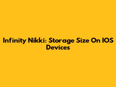Infinity Nikki: Storage Size On IOS Devices