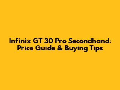 Infinix GT 30 Pro Secondhand: Price Guide & Buying Tips