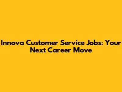 Innova Customer Service Jobs: Your Next Career Move