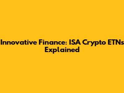 Innovative Finance: ISA Crypto ETNs Explained