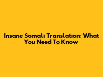 Insane Somali Translation: What You Need To Know