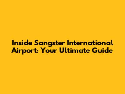 Inside Sangster International Airport: Your Ultimate Guide