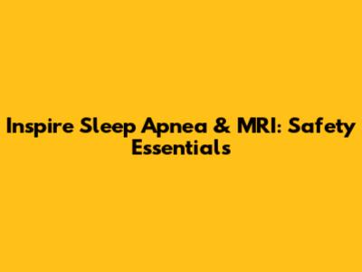 Inspire Sleep Apnea & MRI: Safety Essentials
