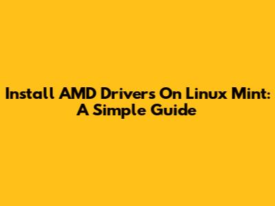 Install AMD Drivers On Linux Mint: A Simple Guide