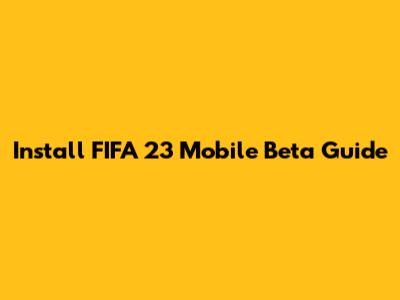 Install FIFA 23 Mobile Beta Guide