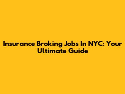 Insurance Broking Jobs In NYC: Your Ultimate Guide