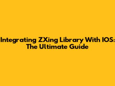 Integrating ZXing Library With IOS: The Ultimate Guide