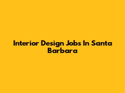 Interior Design Jobs In Santa Barbara