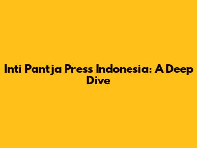 Inti Pantja Press Indonesia: A Deep Dive