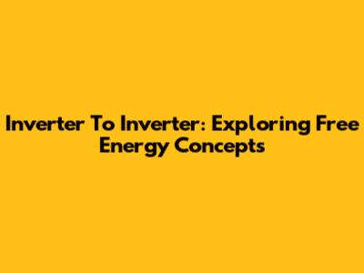 Inverter To Inverter: Exploring Free Energy Concepts