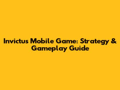 Invictus Mobile Game: Strategy & Gameplay Guide