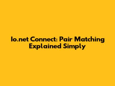 Io.net Connect: Pair Matching Explained Simply